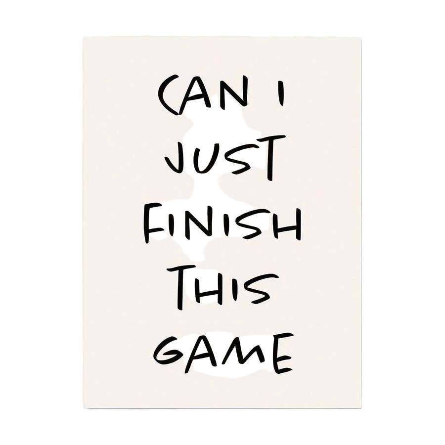 PLAKT NAPIS Can I Just Finish This Game