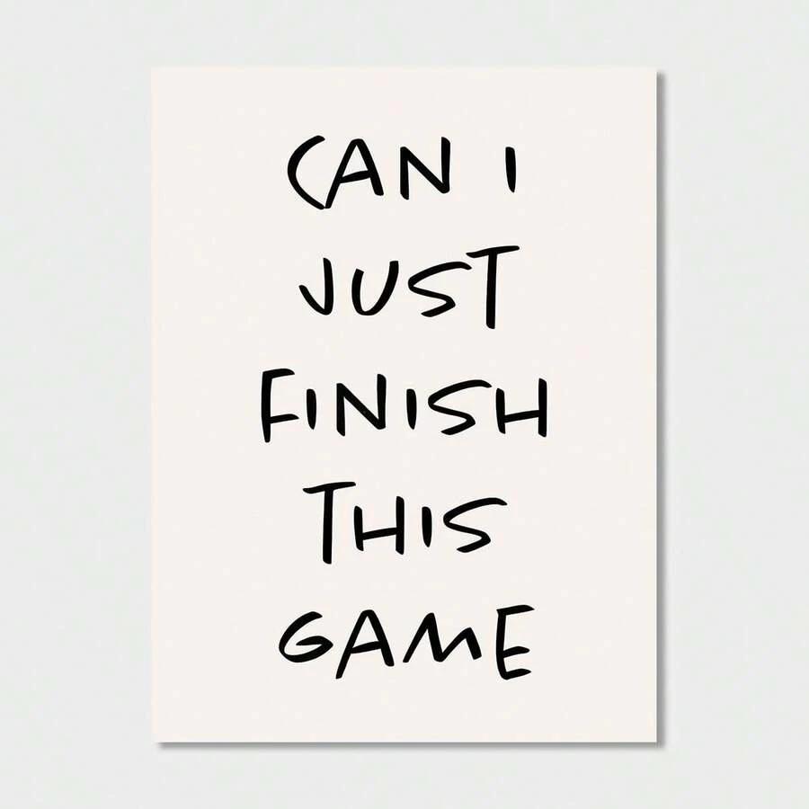 PLAKT NAPIS Can I Just Finish This Game